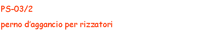 Casella di testo: PS-03/2perno daggancio per rizzatori